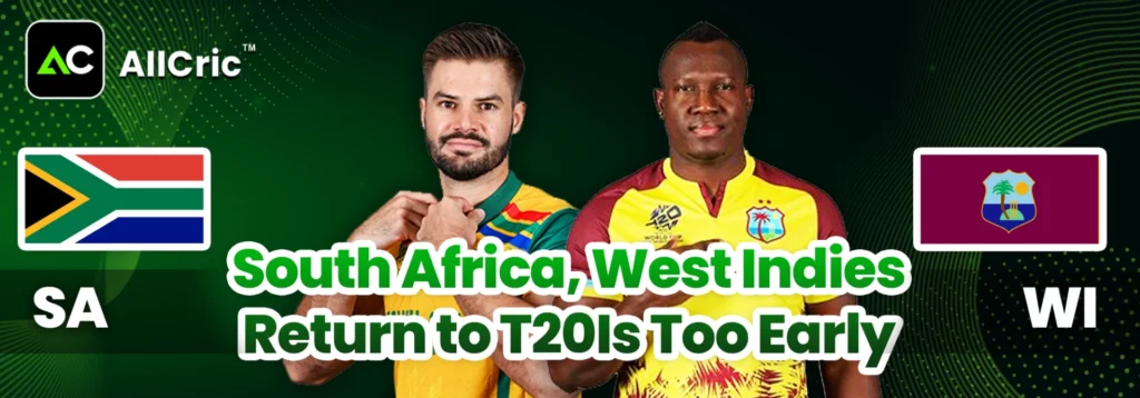South Africa, West Indies Return to T20Is Too Early