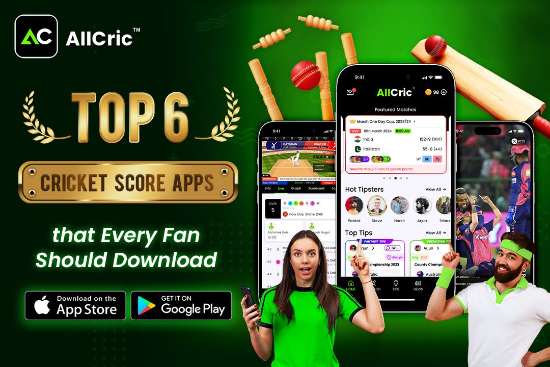 Top 6 Cricket Score Apps that Every Fan Should Download