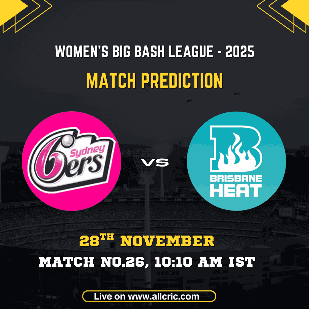 BH W vs SS W Today Match Prediction graphic for WBBL 2025 Match 26 featuring Sydney Sixers Women vs Brisbane Heat Women on 28th November, 10:10 AM IST – bh w vs ss w dream11 prediction, bh w vs ss w prediction, wbbl today match prediction.