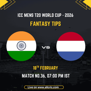 India vs Netherlands ICC Men's T20 World Cup 2026 Match 36 fantasy tips graphic featuring national flags, match details for February 18th 2026 at 7:00 PM IST at Narendra Modi Stadium Ahmedabad, with Dream11 team suggestions and fantasy cricket tips
