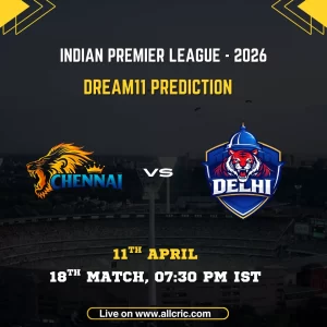CSK vs DC Dream11 prediction today match IPL 2026 Chennai Super Kings vs Delhi Capitals Dream11 team today with Chepauk pitch report, match date 11th April and fantasy tips
