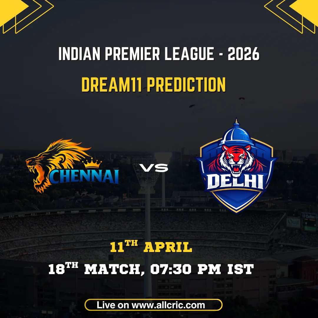 CSK vs DC Dream11 prediction today match IPL 2026 Chennai Super Kings vs Delhi Capitals Dream11 team today with Chepauk pitch report, match date 11th April and fantasy tips