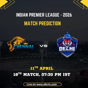 CSK vs DC today match prediction IPL 2026 Chennai Super Kings vs Delhi Capitals win prediction with match details, 11th April 7:30 PM IST at MA Chidambaram Stadium