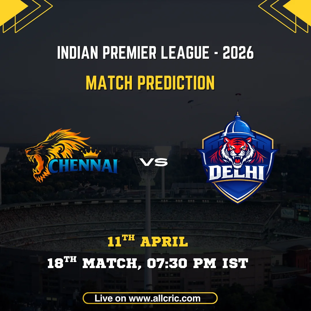 CSK vs DC today match prediction IPL 2026 Chennai Super Kings vs Delhi Capitals win prediction with match details, 11th April 7:30 PM IST at MA Chidambaram Stadium