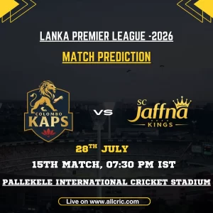 CK vs JK today match prediction for Colombo Kaps vs Jaffna Kings in the 15th LPL 2026 match at Pallekele International Cricket Stadium.