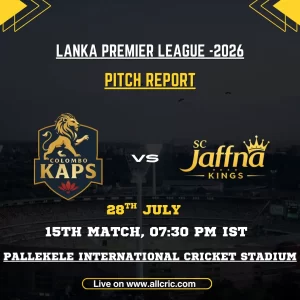 CK vs JK pitch report for Colombo Kaps vs Jaffna Kings at Pallekele International Cricket Stadium in LPL 2026.