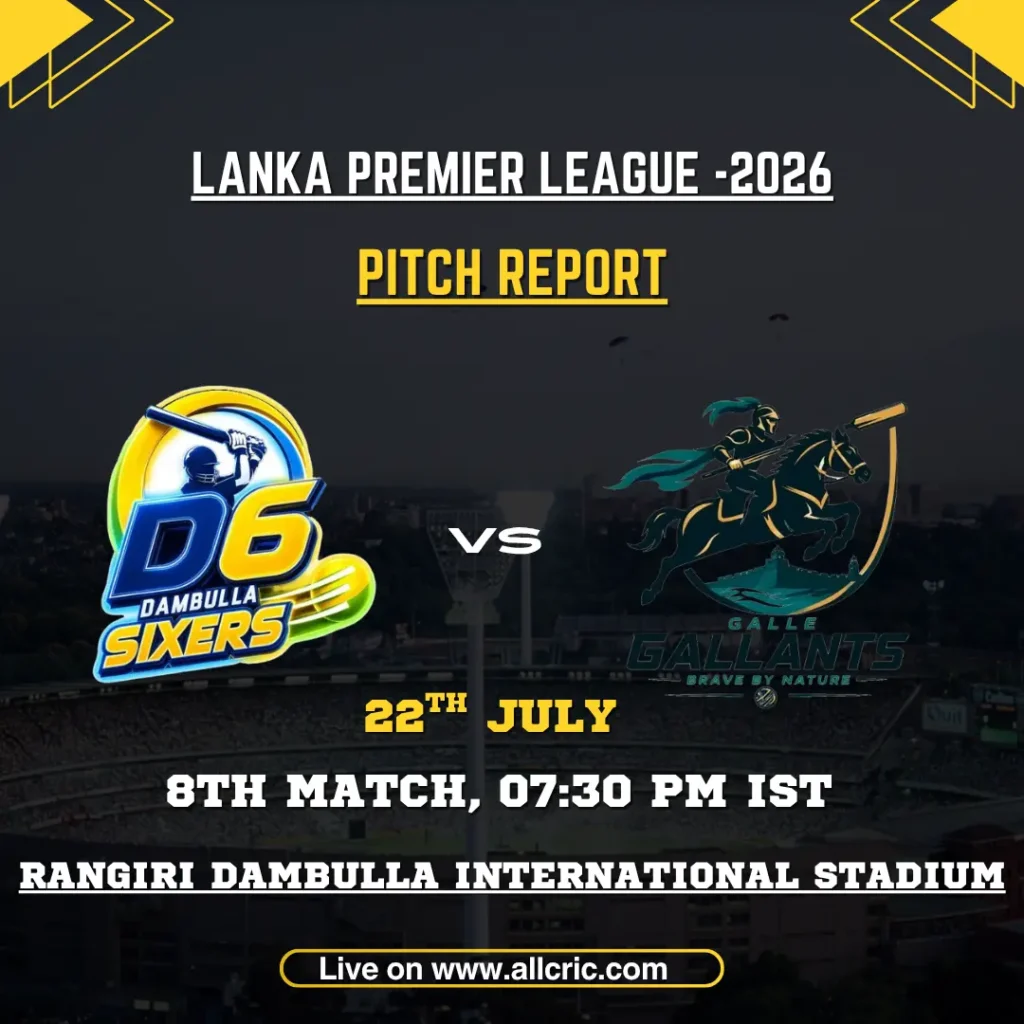 DS vs GG pitch report for Dambulla Sixers vs Galle Gallants at Rangiri Dambulla International Stadium in LPL 2026.