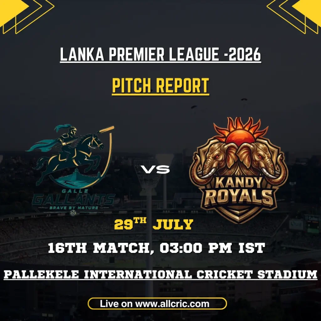 GG vs KR pitch report today for Galle Gallants vs Kandy Royals at Pallekele International Cricket Stadium in LPL 2026.