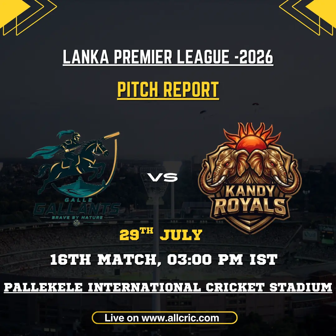 GG vs KR pitch report today for Galle Gallants vs Kandy Royals at Pallekele International Cricket Stadium in LPL 2026.