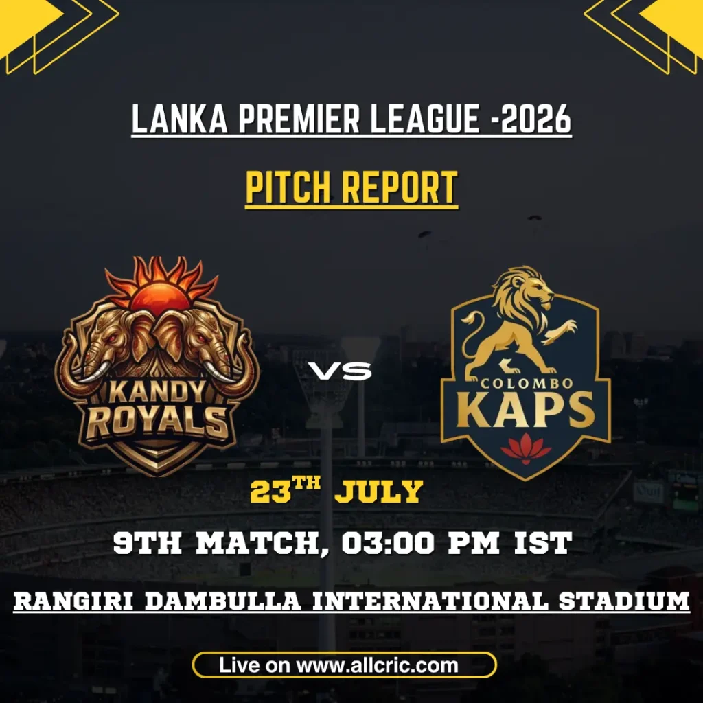 KR vs CK pitch report for Kandy Royals vs Colombo Kaps at Rangiri Dambulla International Stadium in LPL 2026.