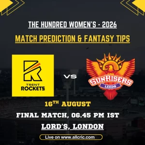 TRT-W vs SRL-W today match prediction and fantasy tips for Trent Rockets Women vs Sunrisers Leeds Women in The Hundred 2026 Final at Lord’s, London.