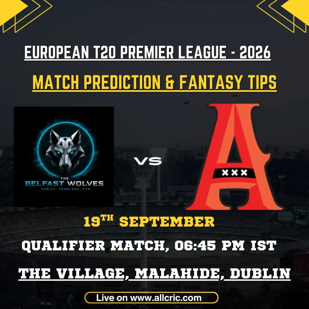 BFW vs ADF Qualifier match prediction and fantasy tips for European T20 Premier League 2026, featuring Belfast Wolves vs Amsterdam Flames at The Village, Malahide on 19 September.