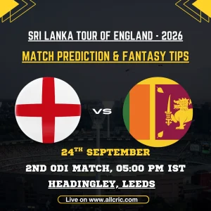 ENG vs SL 2nd ODI Match Prediction, Pitch Report & Fantasy Tips