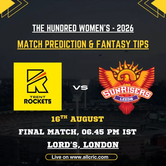 TRT-W vs SRL-W today match prediction and fantasy tips for Trent Rockets Women vs Sunrisers Leeds Women in The Hundred 2026 Final at Lord’s, London.